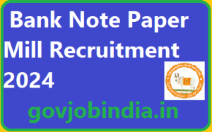 Bank Note Paper Mill Recruitment 2024